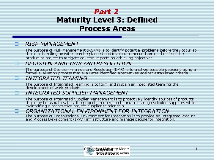 Part 2 Maturity Level 3: Defined Process Areas o RISK MANAGEMENT The purpose of
