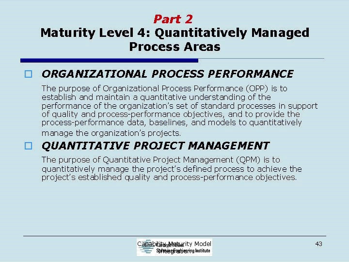 Part 2 Maturity Level 4: Quantitatively Managed Process Areas o ORGANIZATIONAL PROCESS PERFORMANCE The