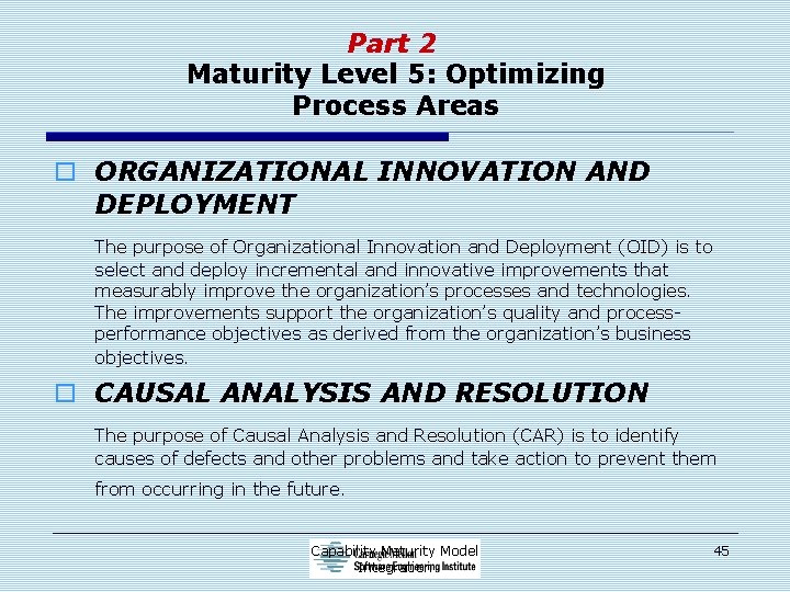 Part 2 Maturity Level 5: Optimizing Process Areas o ORGANIZATIONAL INNOVATION AND DEPLOYMENT The