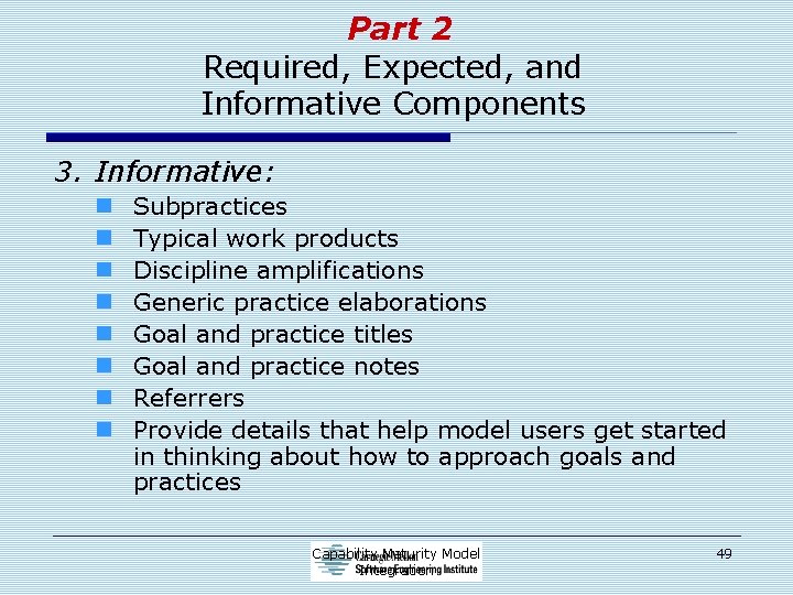 Part 2 Required, Expected, and Informative Components 3. Informative: n n n n Subpractices