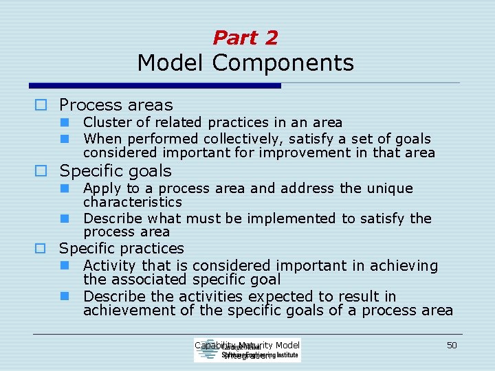 Part 2 Model Components o Process areas n Cluster of related practices in an