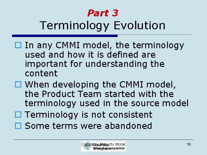 Part 3 Terminology Evolution o In any CMMI model, the terminology used and how