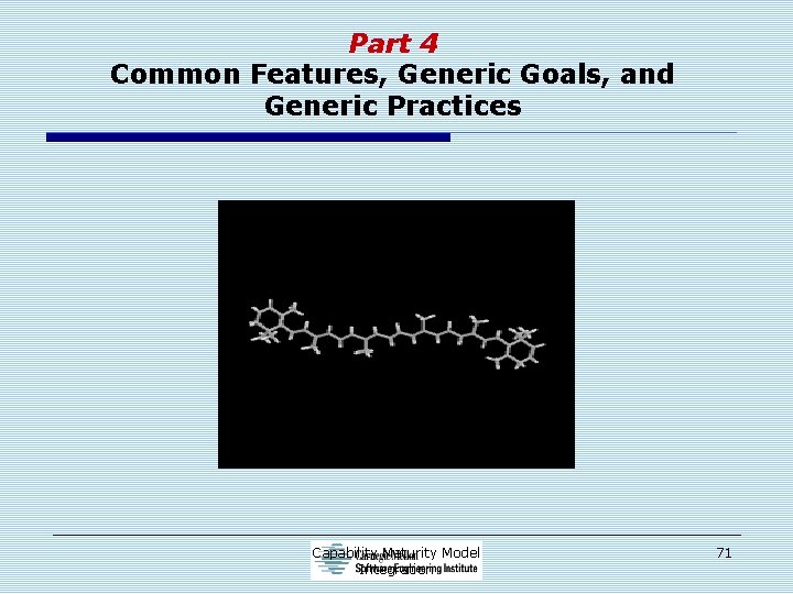 Part 4 Common Features, Generic Goals, and Generic Practices Capability Maturity Model Integration 71