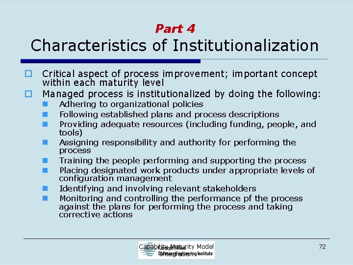 Part 4 Characteristics of Institutionalization o o Critical aspect of process improvement; important concept