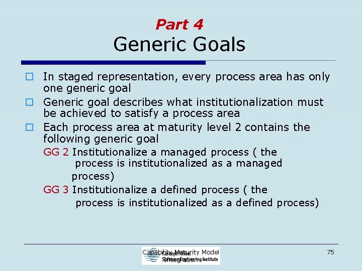 Part 4 Generic Goals o In staged representation, every process area has only one