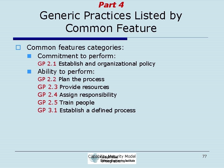 Part 4 Generic Practices Listed by Common Feature o Common features categories: n Commitment