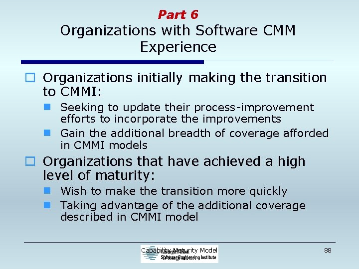 Part 6 Organizations with Software CMM Experience o Organizations initially making the transition to