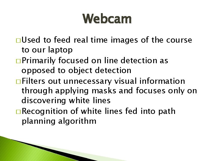 Webcam � Used to feed real time images of the course to our laptop