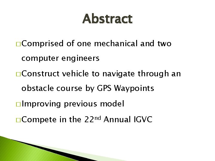 Abstract � Comprised of one mechanical and two computer engineers � Construct vehicle to