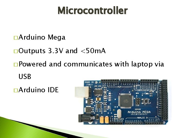 Microcontroller � Arduino Mega � Outputs 3. 3 V and <50 m. A �