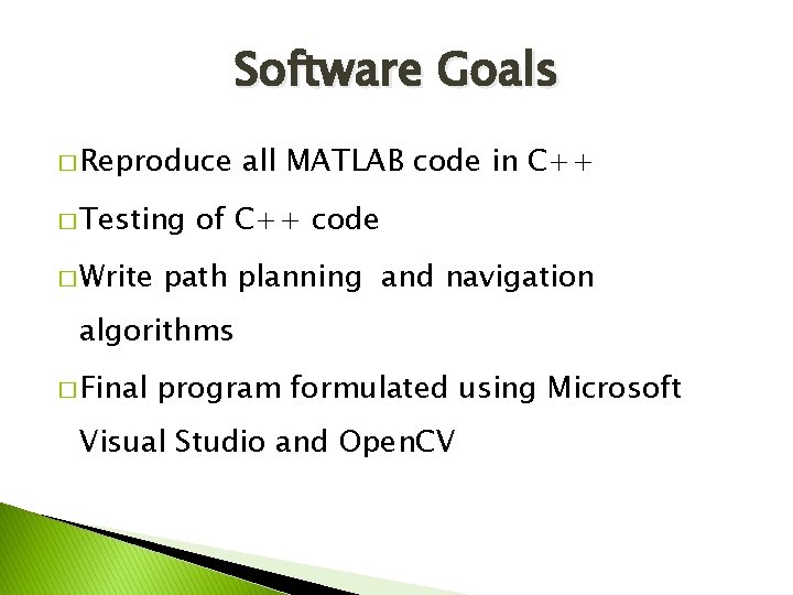 Software Goals � Reproduce � Testing � Write all MATLAB code in C++ of