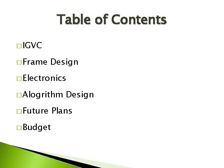 Table of Contents � IGVC � Frame Design � Electronics � Alogrithm � Future
