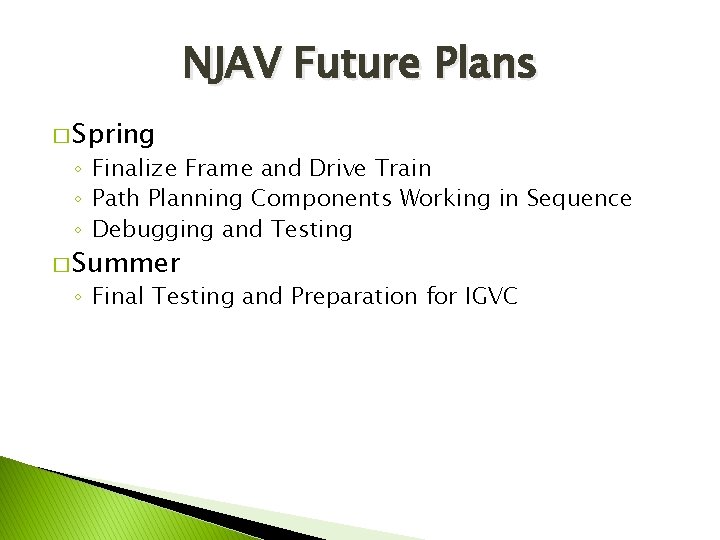 NJAV Future Plans � Spring ◦ Finalize Frame and Drive Train ◦ Path Planning