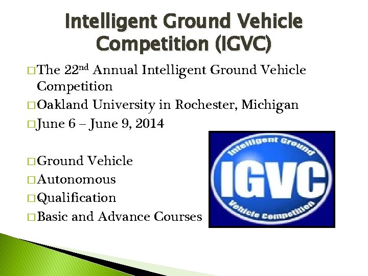 Intelligent Ground Vehicle Competition (IGVC) � The 22 nd Annual Intelligent Ground Vehicle Competition