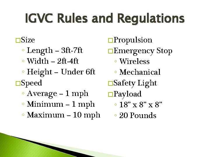 IGVC Rules and Regulations � Size ◦ Length – 3 ft-7 ft ◦ Width