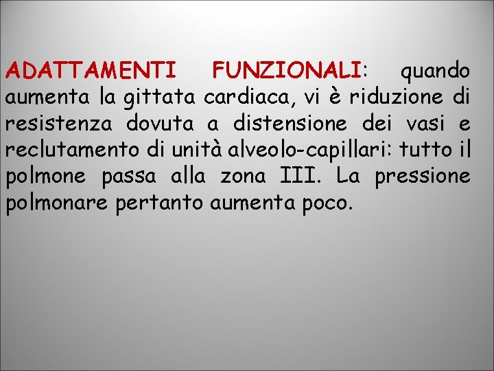 ADATTAMENTI FUNZIONALI: quando aumenta la gittata cardiaca, vi è riduzione di resistenza dovuta a