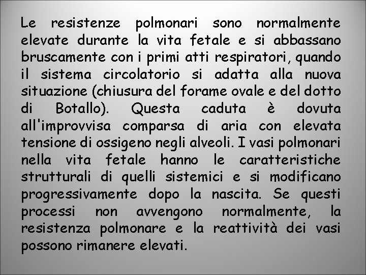 Le resistenze polmonari sono normalmente elevate durante la vita fetale e si abbassano bruscamente