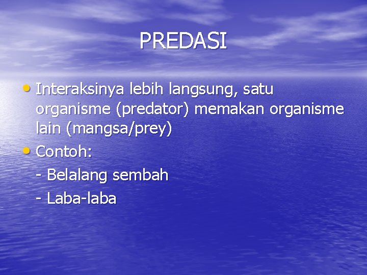 PREDASI • Interaksinya lebih langsung, satu organisme (predator) memakan organisme lain (mangsa/prey) • Contoh: