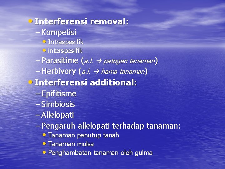  • Interferensi removal: – Kompetisi • Intraspesifik • interspesifik – Parasitime (a. l.