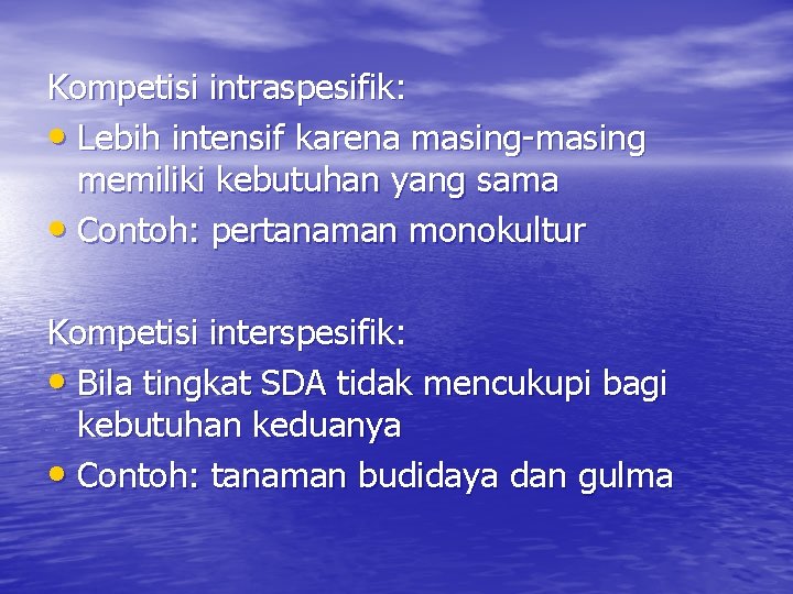 Kompetisi intraspesifik: • Lebih intensif karena masing-masing memiliki kebutuhan yang sama • Contoh: pertanaman