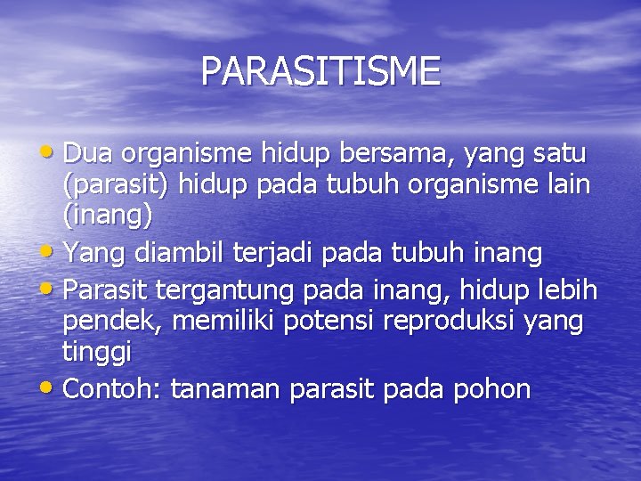 PARASITISME • Dua organisme hidup bersama, yang satu (parasit) hidup pada tubuh organisme lain