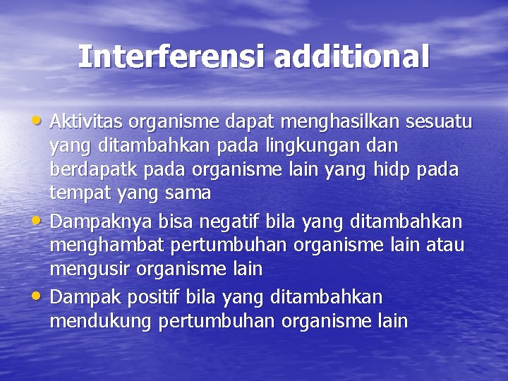 Interferensi additional • Aktivitas organisme dapat menghasilkan sesuatu • • yang ditambahkan pada lingkungan