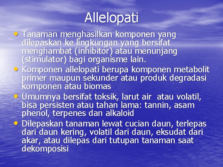 Allelopati • Tanaman menghasilkan komponen yang • • • dilepaskan ke lingkungan yang bersifat