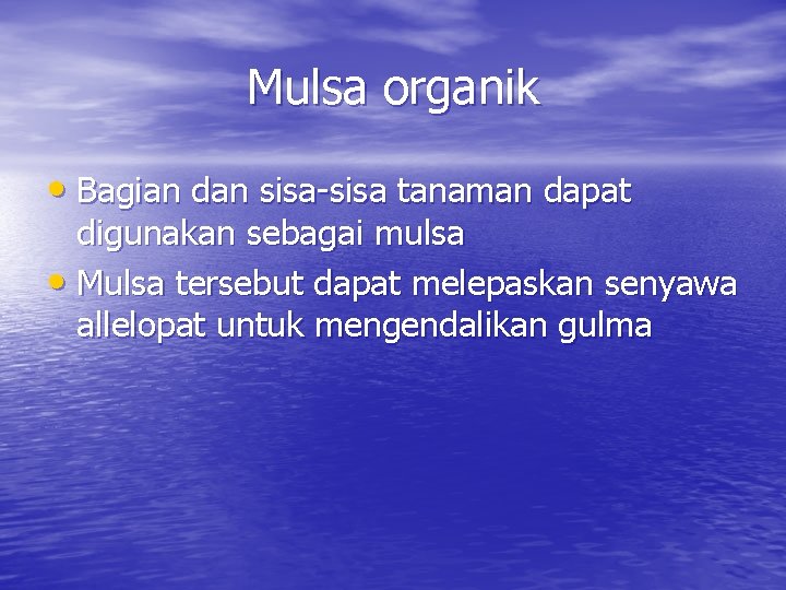 Mulsa organik • Bagian dan sisa-sisa tanaman dapat digunakan sebagai mulsa • Mulsa tersebut