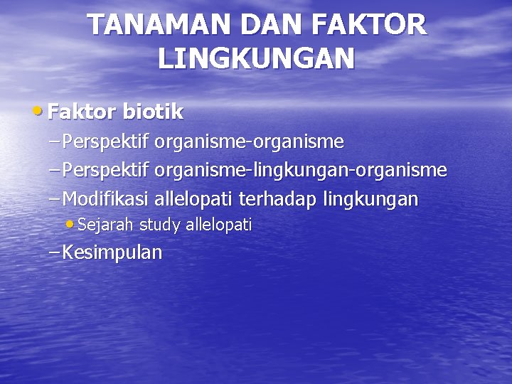 TANAMAN DAN FAKTOR LINGKUNGAN • Faktor biotik – Perspektif organisme-organisme – Perspektif organisme-lingkungan-organisme –