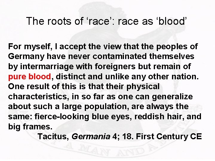 The roots of ‘race’: race as ‘blood’ For myself, I accept the view that