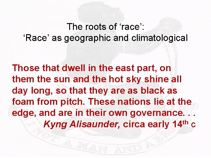 The roots of ‘race’: ‘Race’ as geographic and climatological Those that dwell in the