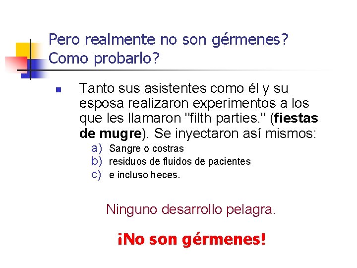 Pero realmente no son gérmenes? Como probarlo? n Tanto sus asistentes como él y
