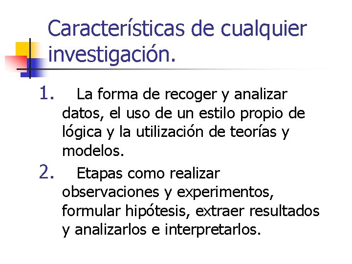 Características de cualquier investigación. 1. 2. La forma de recoger y analizar datos, el