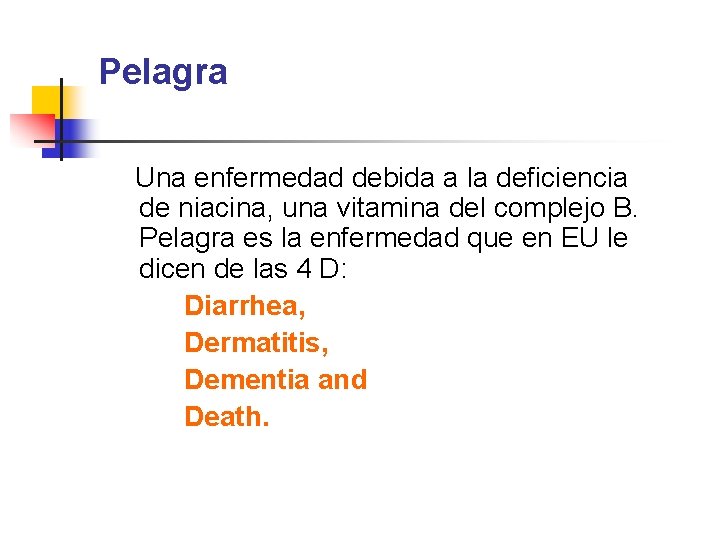 Pelagra Una enfermedad debida a la deficiencia de niacina, una vitamina del complejo B.