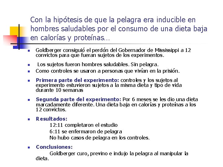 Con la hipótesis de que la pelagra era inducible en hombres saludables por el