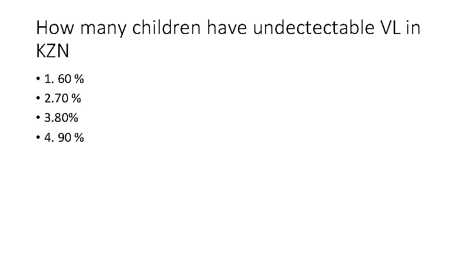 How many children have undectectable VL in KZN • 1. 60 % • 2.