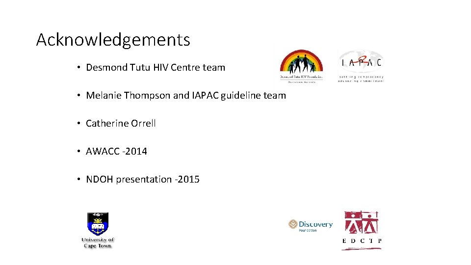 Acknowledgements • Desmond Tutu HIV Centre team • Melanie Thompson and IAPAC guideline team