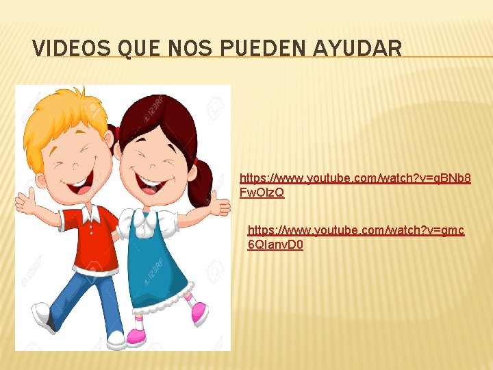 VIDEOS QUE NOS PUEDEN AYUDAR https: //www. youtube. com/watch? v=q. BNb 8 Fw. Olz.