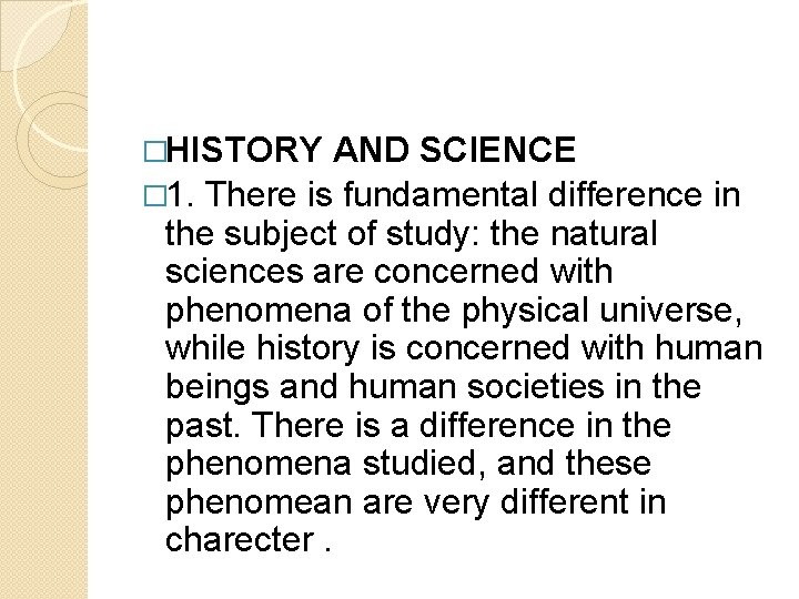 �HISTORY AND SCIENCE � 1. There is fundamental difference in the subject of study: