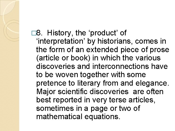 � 8. History, the ‘product’ of ‘interpretation’ by historians, comes in the form of