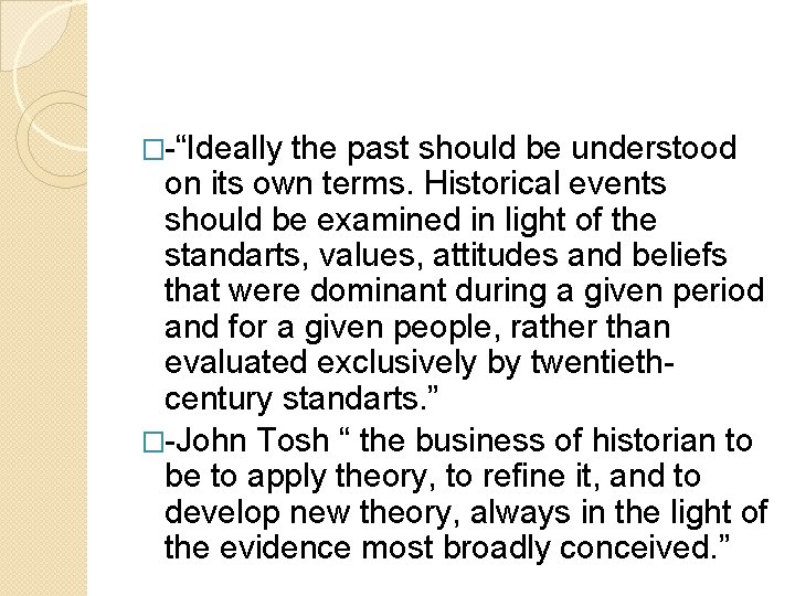 �-“Ideally the past should be understood on its own terms. Historical events should be