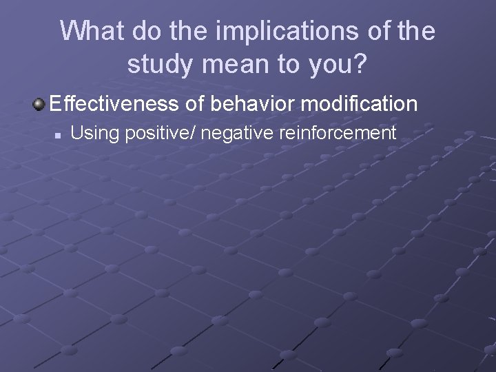 What do the implications of the study mean to you? Effectiveness of behavior modification