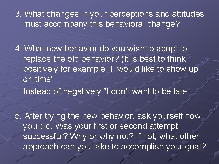 3. What changes in your perceptions and attitudes must accompany this behavioral change? 4.