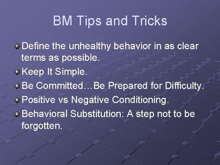 BM Tips and Tricks Define the unhealthy behavior in as clear terms as possible.