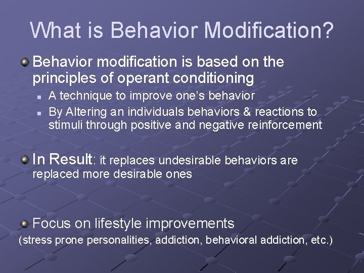 What is Behavior Modification? Behavior modification is based on the principles of operant conditioning