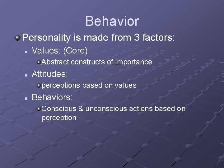 Behavior Personality is made from 3 factors: n Values: (Core) Abstract constructs of importance