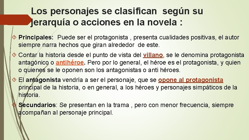 Los personajes se clasifican según su jerarquía o acciones en la novela : Principales: