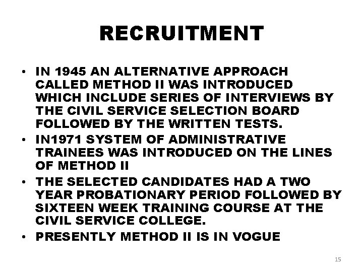 RECRUITMENT • IN 1945 AN ALTERNATIVE APPROACH CALLED METHOD II WAS INTRODUCED WHICH INCLUDE