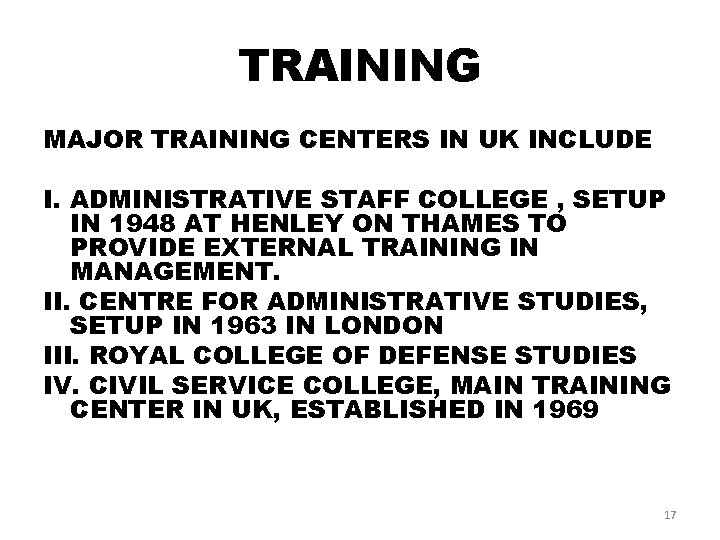TRAINING MAJOR TRAINING CENTERS IN UK INCLUDE I. ADMINISTRATIVE STAFF COLLEGE , SETUP IN