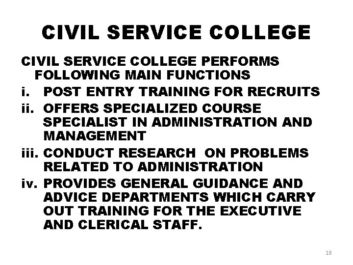 CIVIL SERVICE COLLEGE PERFORMS FOLLOWING MAIN FUNCTIONS i. POST ENTRY TRAINING FOR RECRUITS ii.